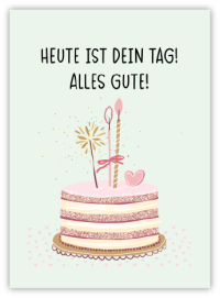 Heute ist dein Tag! Alles Gute!