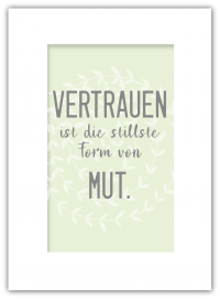 Vertrauen ist die stillste Form von Mut