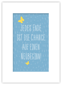 Jedes Ende ist die Chance auf einen Neubeginn!