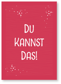 Du kannst das!