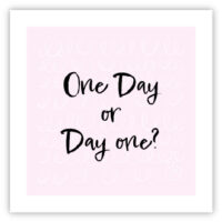 One day or day one?